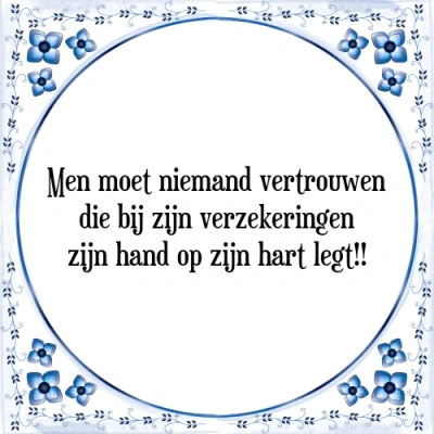 Afbeelding van Men moet niemand vertrouwen die bij zijn verzeker Tegeltje + Spreuk