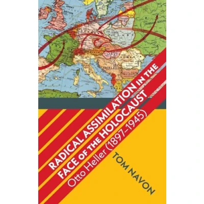 Afbeelding van Radical Assimilation in the Face of Holocaust: Otto Heller (1897 1945)