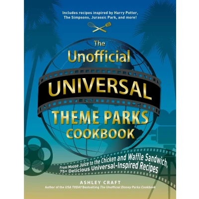 Afbeelding van The Unofficial Universal Theme Parks Cookbook: From Moose Juice to Chicken and Waffle Sandwiches, 75+ Delicious Inspired Recipes