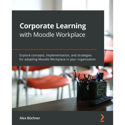 Afbeelding van Corporate Learning with Moodle Workplace: Explore concepts, implementation, and strategies for adopting Workplace in your organization