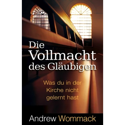 Afbeelding van Die Vollmacht des Gläubigen: Was du in der Kirche nicht gelernt hast