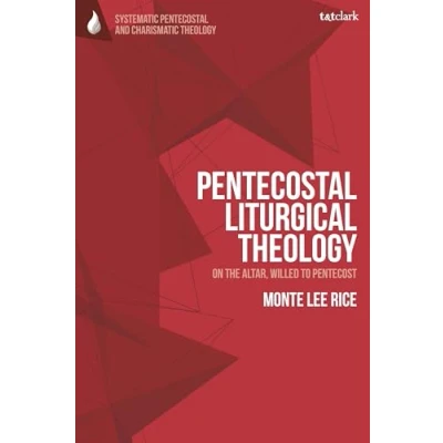 Afbeelding van Pentecostal Liturgical Theology: On the Altar, Willed to Pentecost