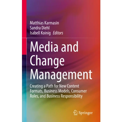 Afbeelding van Media and Change Management: Creating a Path for New Content Formats, Business Models, Consumer Roles, Responsibility
