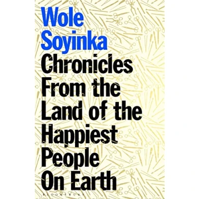Afbeelding van Chronicles From the Land of Happiest People on Earth: Wole Soyinka