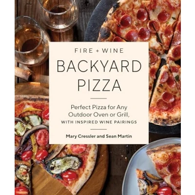 Afbeelding van Fire + Wine Backyard Pizza: Perfect Pizza for Any Outdoor Oven or Grill, with Inspired Pairings