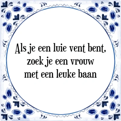 Afbeelding van Als je een luie vent bent, zoek vrouw met Tegeltje + Spreuk