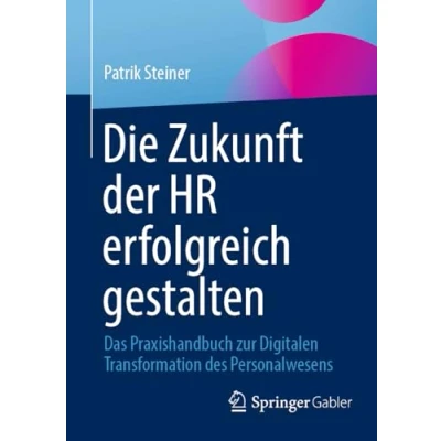 Afbeelding van Die Zukunft der HR erfolgreich gestalten: Das Praxishandbuch zur Digitalen Transformation des Personalwesens