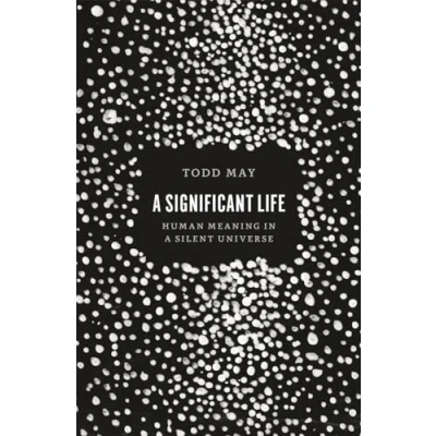 Afbeelding van May, T: Significant Life Human Meaning in a Silent Univers: Universe