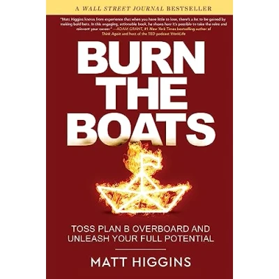 Afbeelding van Burn the Boats: Toss Plan B Overboard and Unleash Your Full Potential
