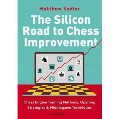 Afbeelding van The Silicon Road To Chess Improvement: Engine Training Methods, Opening Strategies &amp; Middlegame Techniques