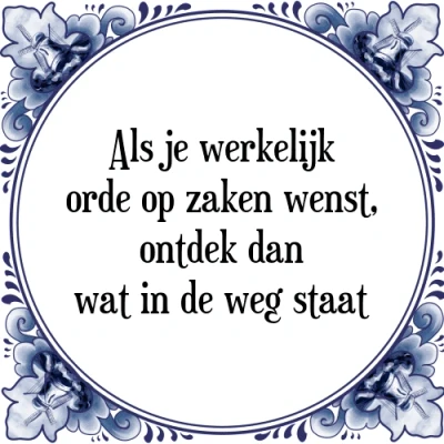 Afbeelding van Als je werkelijk orde op zaken wenst, ontdek dan Tegeltje + Spreuk