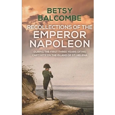 Afbeelding van Recollections of the Emperor Napoleon, During First Three Years His Captivity on Island St. Helena