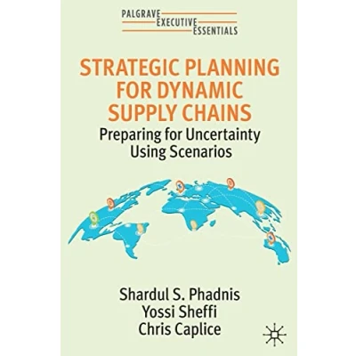 Afbeelding van Strategic Planning for Dynamic Supply Chains: Preparing Uncertainty Using Scenarios