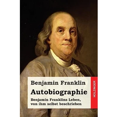 Afbeelding van Autobiographie: Benjamin Franklins Leben, von ihm selbst beschrieben