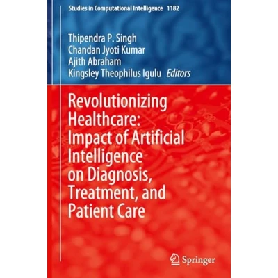 Afbeelding van Studies in Computational Intelligence Revolutionizing Healthcare: Impact of Artificial on Diagnosis, Treatment, and Patient Care