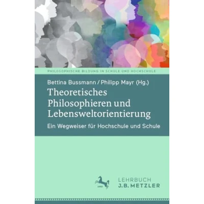 Afbeelding van Theoretisches Philosophieren und Lebensweltorientierung: Ein Wegweiser für Hochschule Schule