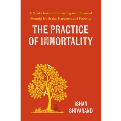 Afbeelding van The Practice of Immortality: A Monk’s Guide to Discovering Your Unlimited Potential for Health, Happiness, and Positivity