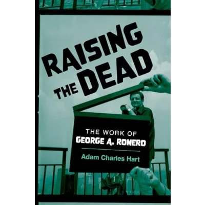 Afbeelding van Raising The Dead: Work of George A. Romero