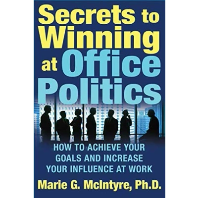 Afbeelding van Secrets to Winning at Office Politics: How Achieve Your Goals and Increase Influence Work