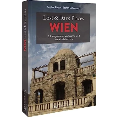 Afbeelding van Lost &amp; Dark Places Wien: 33 vergessene, verlassene und unheimliche Orte