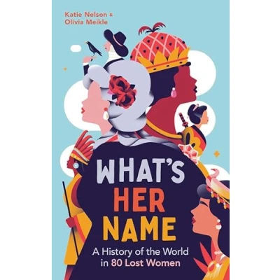 Afbeelding van What&#039;s Her Name: A History of the World in 80 Lost Women
