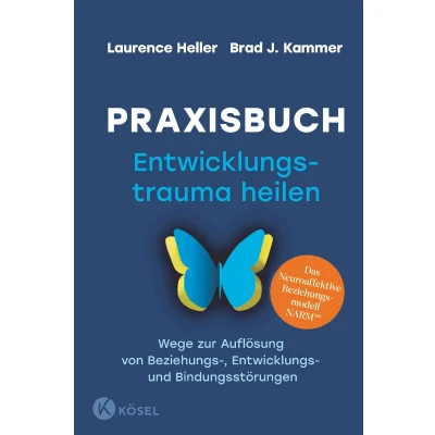 Afbeelding van Praxisbuch Entwicklungstrauma heilen: Wege zur Auflösung von Beziehungs , Entwicklungs und Bindungsstörungen. Das Neuroaffektive Beziehungsmodell NARM(TM)