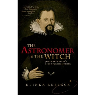 Afbeelding van the Astronomer and Witch: Johannes Kepler&#039;s Fight for his Mother