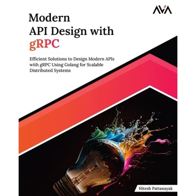 Afbeelding van Modern API Design with gRPC: Efficient Solutions to APIs gRPC Using Golang for Scalable Distributed Systems (English Edition)