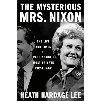 Afbeelding van The Mysterious Mrs. Nixon: Life and Times of Washington’s Most Private First Lady