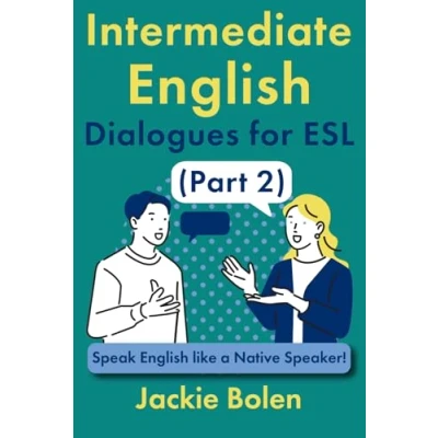 Afbeelding van Intermediate English Dialogues for ESL (Part 2): Speak like a Native Speaker!