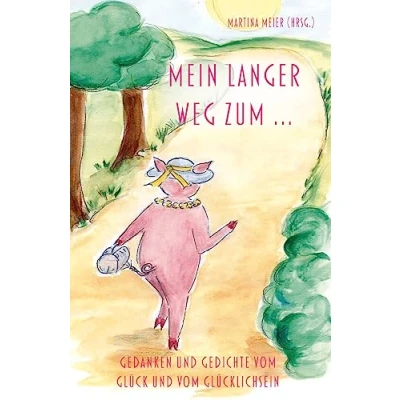Afbeelding van Mein langer Weg zum ...: Gedanken und Gedichte vom Glück Glücklichsein