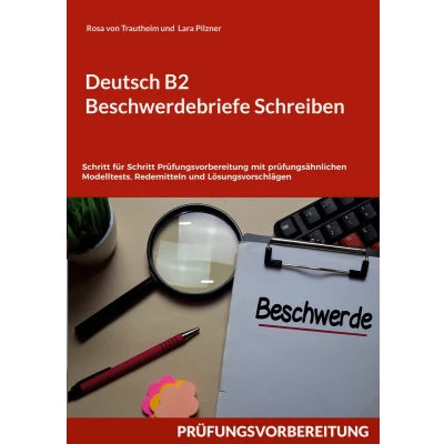 Afbeelding van Deutsch B2 Beschwerdebriefe Schreiben: Schritt für Prüfungsvorbereitung mit prüfungsähnlichen Modelltests, Redemitteln und Lösungsvorschlägen