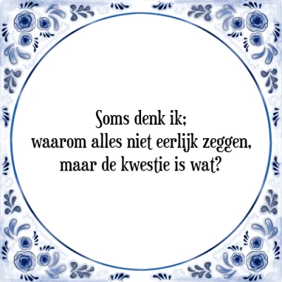 Afbeelding van Soms denk ik; waarom alles niet eerlijk zeggen, Tegeltje + Spreuk