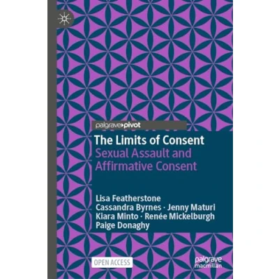 Afbeelding van The Limits of Consent: Sexual Assault and Affirmative Consent
