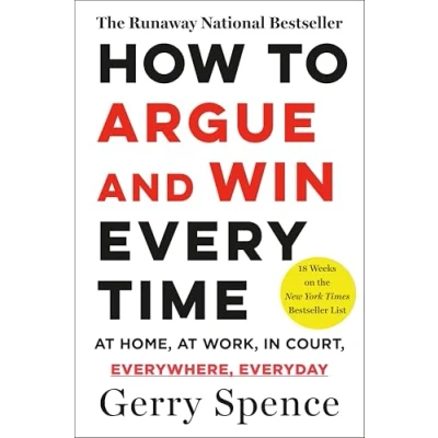 Afbeelding van How to Argue &amp; Win Every Time: at Home, Work, in Court, Everywhere, Everyday