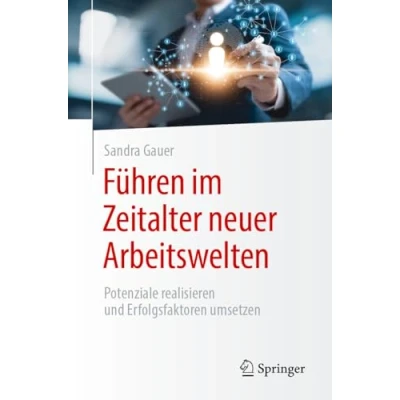 Afbeelding van Führen im Zeitalter neuer Arbeitswelten: Potenziale realisieren und Erfolgsfaktoren umsetzen