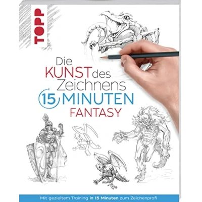 Afbeelding van Die Kunst des Zeichnens 15 Minuten Fantasy: Mit gezieltem Training in zum Zeichenprofi