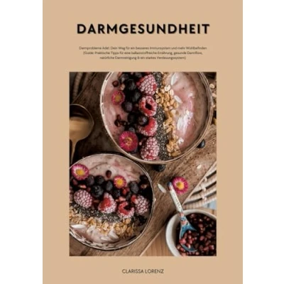 Afbeelding van Darmgesundheit: Darmprobleme Ade!: Dein Weg für ein besseres Immunsystem und mehr Wohlbefinden (Praktische Tipps eine ballaststoffreiche Ernährung, gesunde Darmflora, natürliche Darmreinigung...)