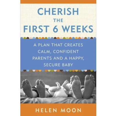 Afbeelding van Cherish the First Six Weeks: a Plan that Creates Calm, Confident Parents and Happy, Secure Baby