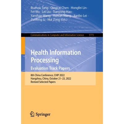Afbeelding van Health Information Processing. Evaluation Track Papers: 8th China Conference, CHIP 2022, Hangzhou, China, October 2123, Revised Selected 1773