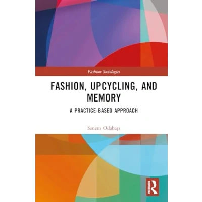 Afbeelding van Fashion, Upcycling, and Memory: A Practice Based Approach