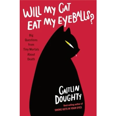 Afbeelding van Will My Cat Eat Eyeballs?: Big Questions from Tiny Mortals About Death