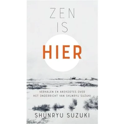Afbeelding van Zen is hier: Lessen, verhalen en anekdotes van Shunryu Suzuki