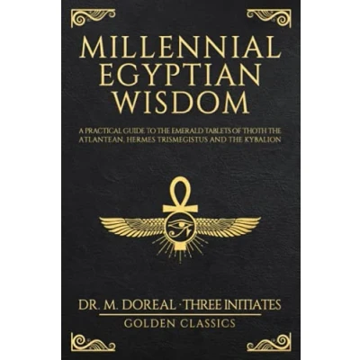 Afbeelding van Millennial Egyptian Wisdom: A practical guide to the Emerald Tablets of Thoth Atlantean, Hermes Trismegistus and Kybalion