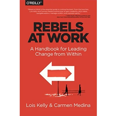 Afbeelding van Rebels at Work: A Handbook for Leading Change from Within