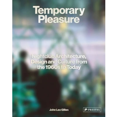 Afbeelding van Temporary Pleasure: Nightclub architecture, design and culture from the 1960s to today