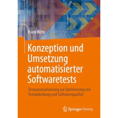 Afbeelding van Konzeption und Umsetzung automatisierter Softwaretests: Testautomatisierung zur Optimierung von Testabdeckung Softwarequalität