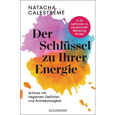 Afbeelding van Der Schlüssel zu Ihrer Energie: In 22 Lektionen emotionaler Befreiung finden Schluss mit negativen Gefühlen und Antriebslosigkeit