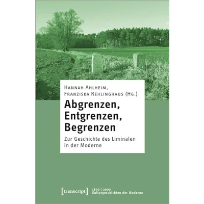 Afbeelding van Abgrenzen, Entgrenzen, Begrenzen: Zur Geschichte des Liminalen in der Moderne: 16
