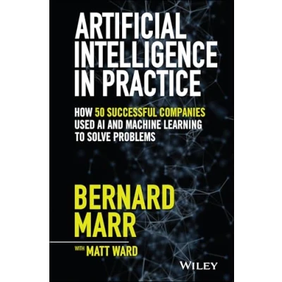 Afbeelding van Artificial Intelligence in Practice: How 50 Successful Companies Used AI and Machine Learning to Solve Problems